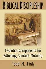 9781944601034-1944601031-Biblical Discipleship: Essential Components for Attaining Spiritual Maturity