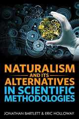9781944918071-1944918078-Naturalism and Its Alternatives in Scientific Methodologies: Proceedings of the 2016 Conference on Alternatives to Methodological Naturalism