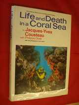 9780304937431-0304937436-Life and Death in a Coral Sea: With 122 Photographs in Full Color (The Undersea Discoveries of Jacques-Yves Cousteau) 1971 Edition