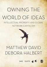 9781473915763-1473915767-Owning the World of Ideas: Intellectual Property and Global Network Capitalism (SAGE Swifts)