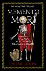 9781786494825-1786494825-Memento Mori: What the Romans Can Tell Us About Old Age & Death