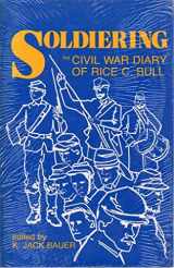 9780891412632-0891412638-Soldiering: Diary Rice C. Bull: The Civil War Diary of Rice C. Bull