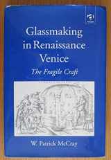 9780754600503-0754600505-Glassmaking in Renaissance Venice: The Fragile Craft