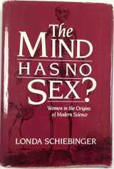 9780674576230-0674576233-The Mind Has No Sex?: Women in the Origins of Modern Science