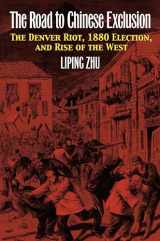 9780700619191-0700619194-The Road to Chinese Exclusion: The Denver Riot, 1880 Election, and Rise of the West