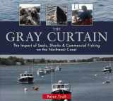 9780764349478-0764349473-The Gray Curtain: The Impact of Seals, Sharks, and Commercial Fishing on the Northeast Coast