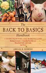 9781616082611-1616082615-The Back to Basics Handbook: A Guide to Buying and Working Land, Raising Livestock, Enjoying Your Harvest, Household Skills and Crafts, and More (Handbook Series)