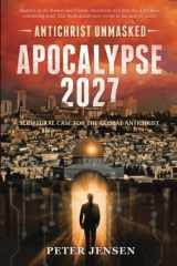 9781732223219-1732223211-Apocalypse 2027: Antichrist Unmasked: Scriptural Case for the Global Antichrist