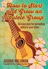 9781546902737-1546902732-How to Start and Grow an Ukulele Group: An Easy Plan for Spreading Aloha in Your Town