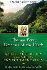 9781594773952-1594773955-Thomas Berry, Dreamer of the Earth: The Spiritual Ecology of the Father of Environmentalism