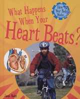 9781404244306-1404244301-What Happens When Your Heart Beats? (How Your Body Works)
