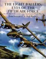 9780764309106-0764309102-The Eight Ballers: Eyes of the Fifth Air Force: The 8th Photo Reconnaissance Squadron in World War II (X Planes of the Third Reich Series)