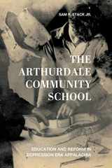 9780813179124-0813179122-The Arthurdale Community School: Education and Reform in Depression Era Appalachia (Place Matters New Direction Appal Stds)