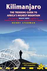 9781905864959-1905864957-Kilimanjaro - The Trekking Guide to Africa's Highest Mountain: All-in-one guide for climbing Kilimanjaro. Includes getting to Tanzania and Kenya, town ... on 35 detailed hiking maps. (Trailblazer)