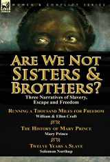 9781782823018-1782823018-Are We Not Sisters & Brothers?: Three Narratives of Slavery, Escape and Freedom-Running a Thousand Miles for Freedom by William and Ellen Craft, The ... & Twelve Years a Slave by Solomon Northup