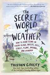 9781615197545-1615197540-The Secret World of Weather: How to Read Signs in Every Cloud, Breeze, Hill, Street, Plant, Animal, and Dewdrop (Natural Navigation)