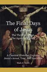 9780718895105-071889510X-The Final Days of Jesus: The Thrill of Defeat, The Agony of Victory: A Classical Historian Explores Jesus's Arrest, Trial, and Execution
