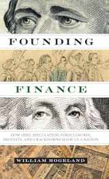 9780292757530-0292757530-Founding Finance: How Debt, Speculation, Foreclosures, Protests, and Crackdowns Made Us a Nation (Discovering America)