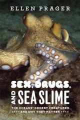 9780226678726-0226678725-Sex, Drugs, and Sea Slime: The Ocean's Oddest Creatures