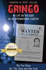 9781938812842-1938812840-Gringo: My Life on the Edge As an International Fugitive
