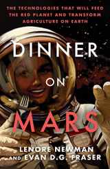 9781770416628-1770416625-Dinner on Mars: The Technologies That Will Feed the Red Planet and Transform Agriculture on Earth