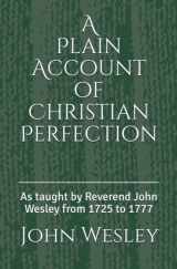 9781777182908-1777182905-A Plain Account of Christian Perfection: As taught by Reverend John Wesley from the year 1725 to 1777 (1st. Page Classics)