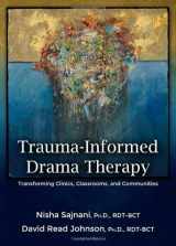 9780398087777-0398087776-TraumaInformed Drama Therapy: Transforming Clinics, Classrooms, and Communities