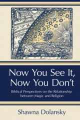9781575068053-1575068052-Now You See It, Now You Don't: Biblical Perspectives on the Relationship Between Magic and Religion