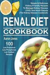 9781985692688-1985692686-Renal Diet Cookbook: 100 Simple & Delicious Kidney-Friendly Recipes To Manage Kidney Disease (CKD) And Avoid Dialysis (The Kidney Disease Cookbook)
