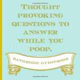 9781704034638-1704034639-Thought Provoking Questions To Answer While You Poop. Bathroom Guestbook: Funny Novelty Gag Gift for Christmas, Housewarmings, Newly Weds, Any Special ... (kind of) & Unique. (White Elephant Exchange)