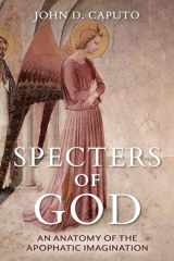 9780253063014-0253063019-Specters of God: An Anatomy of the Apophatic Imagination