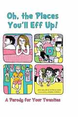 9781612432915-1612432913-Oh, the Places You'll Eff Up: A Parody for Your Twenties