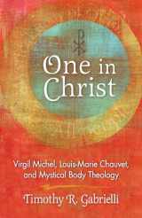 9780814683972-0814683975-One in Christ: Virgil Michel, Louis-Marie Chauvet, and Mystical Body Theology
