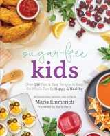 9781628601312-1628601310-Sugar-Free Kids: Over 150 Fun & Easy Recipes to Keep the Whole Family Happy & Healthy