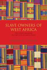 9780253025975-0253025974-Slave Owners of West Africa: Decision Making in the Age of Abolition