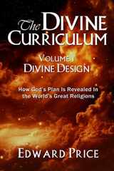 9781939548375-1939548373-The Divine Curriculum: Divine Design: How God's Plan Is Revealed in the World's Great Religions