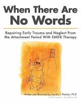 9781507507193-1507507194-When There Are No Words: Repairing Early Trauma and Neglect From the Attachment Period With EMDR Therapy