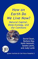 9789768142283-9768142286-How on Earth Do We Live Now? Natural Capital, Deep Ecology and the Commons