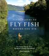 9781584793564-1584793562-Fifty Places to Fly Fish Before You Die