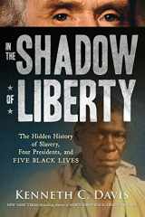 9781250144119-1250144116-In the Shadow of Liberty: The Hidden History of Slavery, Four Presidents, and Five Black Lives