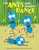 9781503757134-1503757137-The Ants Who Couldn’t Dance - A Kids Book About Cooperation and Teamwork