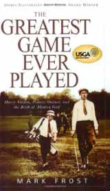 9780786888009-0786888008-Greatest Game Ever Played, The: Harry Vardon, Francis Ouimet, And The Birth Of Modern Golf