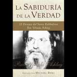9781571899477-1571899472-La sabiduría de la verdad: 12 ensayos del Santo Kabbalista Rav Yehuda Áshlag (Spanish Edition)