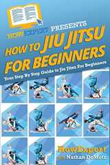 9781500278762-1500278769-How To Jiu Jitsu For Beginners: Your Step-By-Step Guide To Jiu Jitsu For Beginners