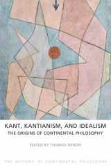 9781844656097-1844656098-Kant, Kantianism, and Idealism: The Origins of Continental Philosophy (The History of Continental Philosophy)