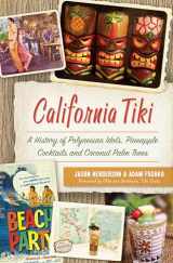 9781467138222-1467138223-California Tiki: A History of Polynesian Idols, Pineapple Cocktails and Coconut Palm Trees