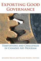 9781554580293-1554580293-Exporting Good Governance: Temptations and Challenges in Canada’s Aid Program (Studies in International Governance)