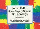 9780876591758-0876591756-Never, EVER, Serve Sugary Snacks on Rainy Days: The Official Little Instruction Book for Teachers of Young Children