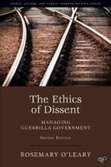 9781452226316-1452226318-The Ethics of Dissent: Managing Guerrilla Government (Public Affairs and Policy Administration Series)