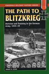 9780811734578-0811734579-Path to Blitzkrieg: Doctrine and Training in the German Army, 1920-39 (Stackpole Military History Series)